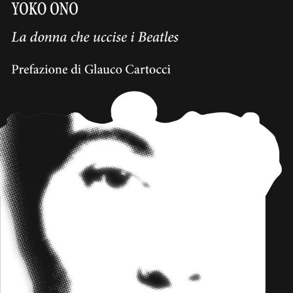 “YOKO ONO – LA DONNA CHE UCCISE I BEATLES” di FABIO ALCINI (RE NUDO EDITORE) è il volume che prova a inquadrare il contesto in cui si è svolta la vita, senza dubbio eccezionale, dell’artista giapponese